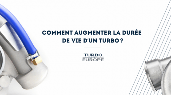 COMMENT AUGMENTER LA DUR&Eacute;E DE VIE D'UN TURBO?